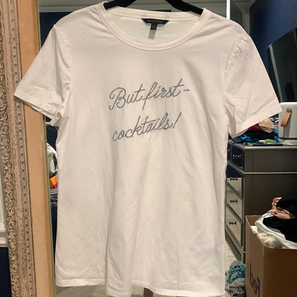 Banana Republic Tee “But First ~ Cocktails”